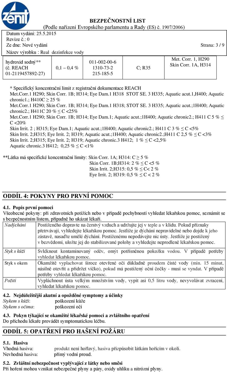 Corr.1 H290; Skin Corr. 1B; H314; Eye Dam.1 H318; STOT SE. 3 H335; Aquatic acut.;1h400; Aquatic chronic2.; H411C 20 % C <25% Met.Corr.1 H290; Skin Corr. 1B; H314; Eye Dam.1; Aquatic acut.