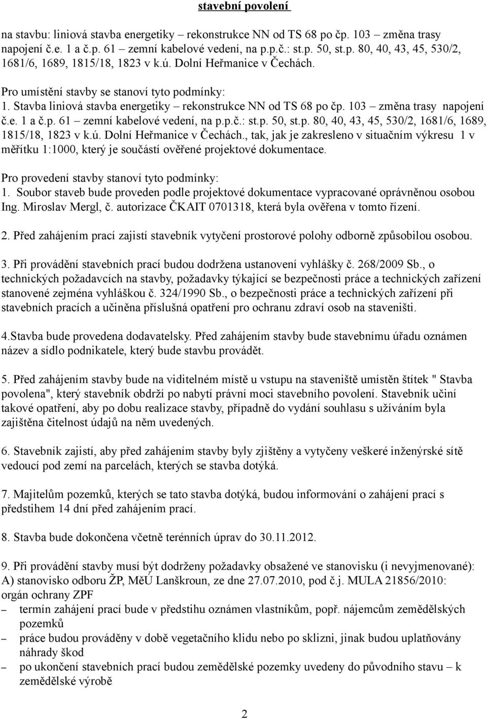 p.č.: st.p. 50, st.p. 80, 40, 43, 45, 530/2, 1681/6, 1689, 1815/18, 1823 v k.ú. Dolní Heřmanice v Čechách.