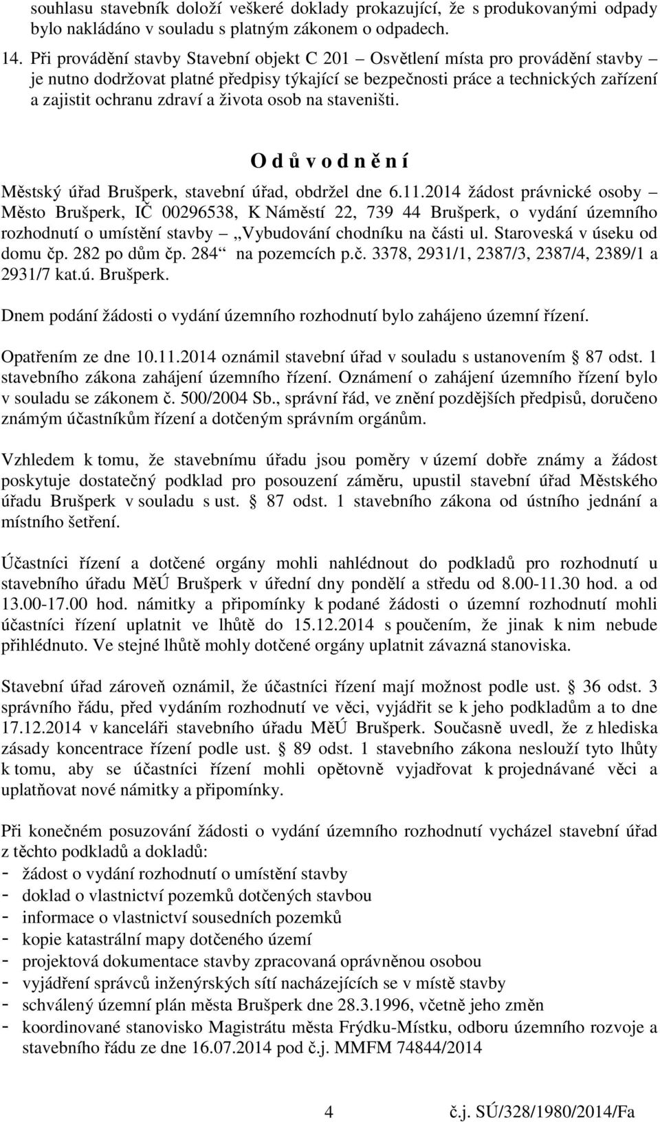 života osob na staveništi. O d ů v o d n ě n í Městský úřad Brušperk, stavební úřad, obdržel dne 6.11.