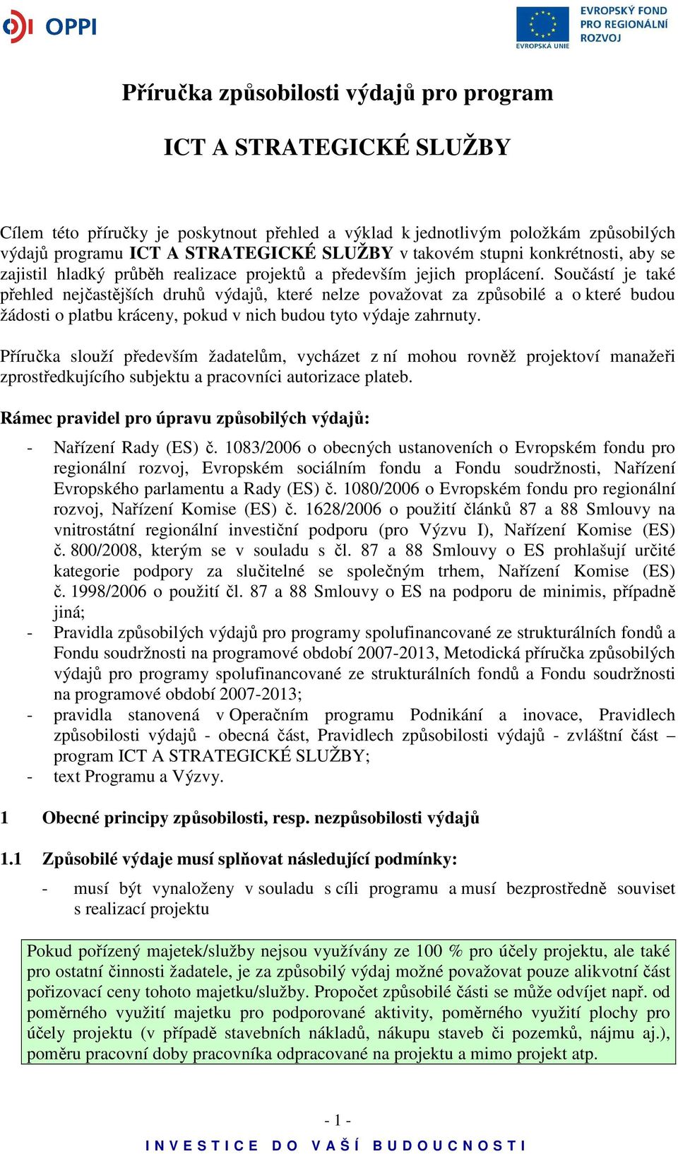 Součástí je také přehled nejčastějších druhů výdajů, které nelze považovat za způsobilé a o které budou žádosti o platbu kráceny, pokud v nich budou tyto výdaje zahrnuty.