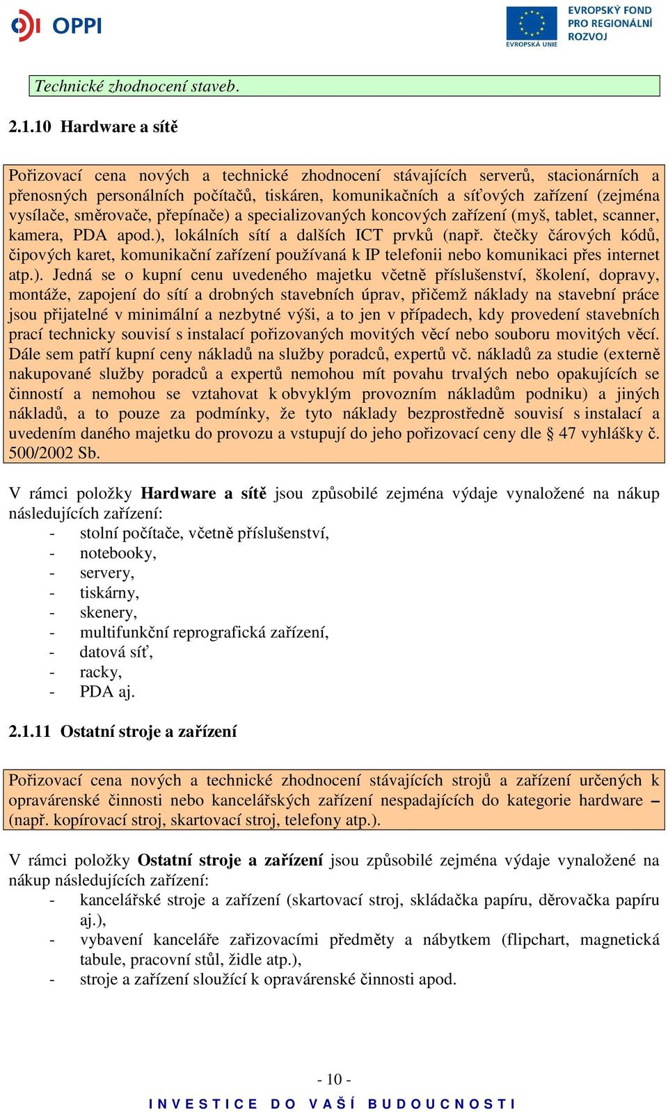 směrovače, přepínače) a specializovaných koncových zařízení (myš, tablet, scanner, kamera, PDA apod.), lokálních sítí a dalších ICT prvků (např.