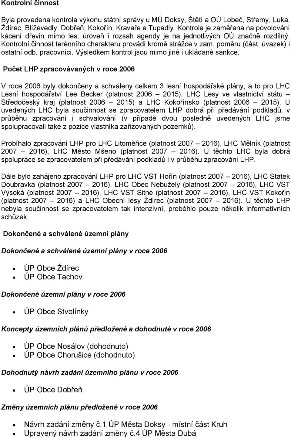 poměru (část. úvazek) i ostatní odb. pracovníci. Výsledkem kontrol jsou mimo jiné i ukládané sankce.