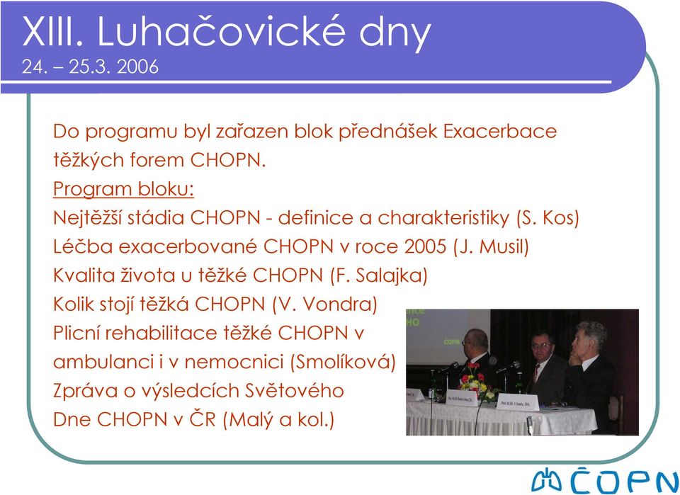 Kos) Léčba exacerbované CHOPN v roce 2005 (J. Musil) Kvalita života u těžké CHOPN (F.