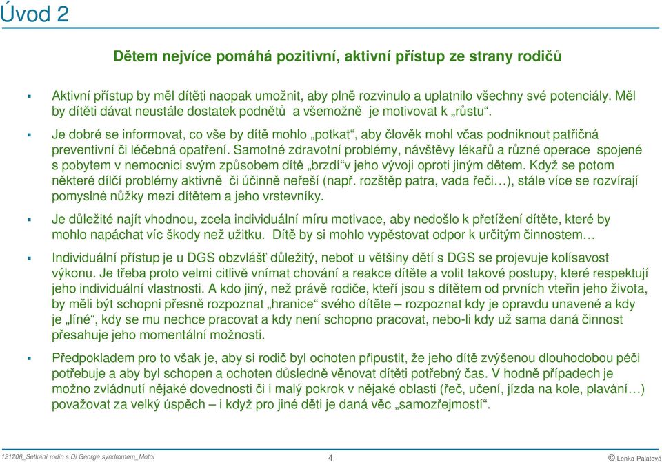 Je dobré se informovat, co vše by dítě mohlo potkat, aby člověk mohl včas podniknout patřičná preventivní či léčebná opatření.