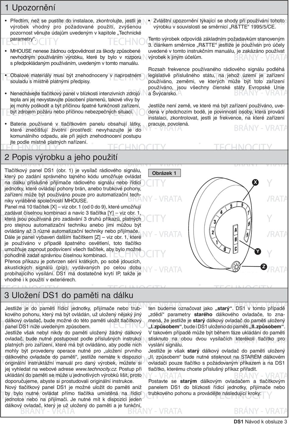 Obalové materiály musí být znehodnoceny v naprostném souladu s místně platnými předpisy.