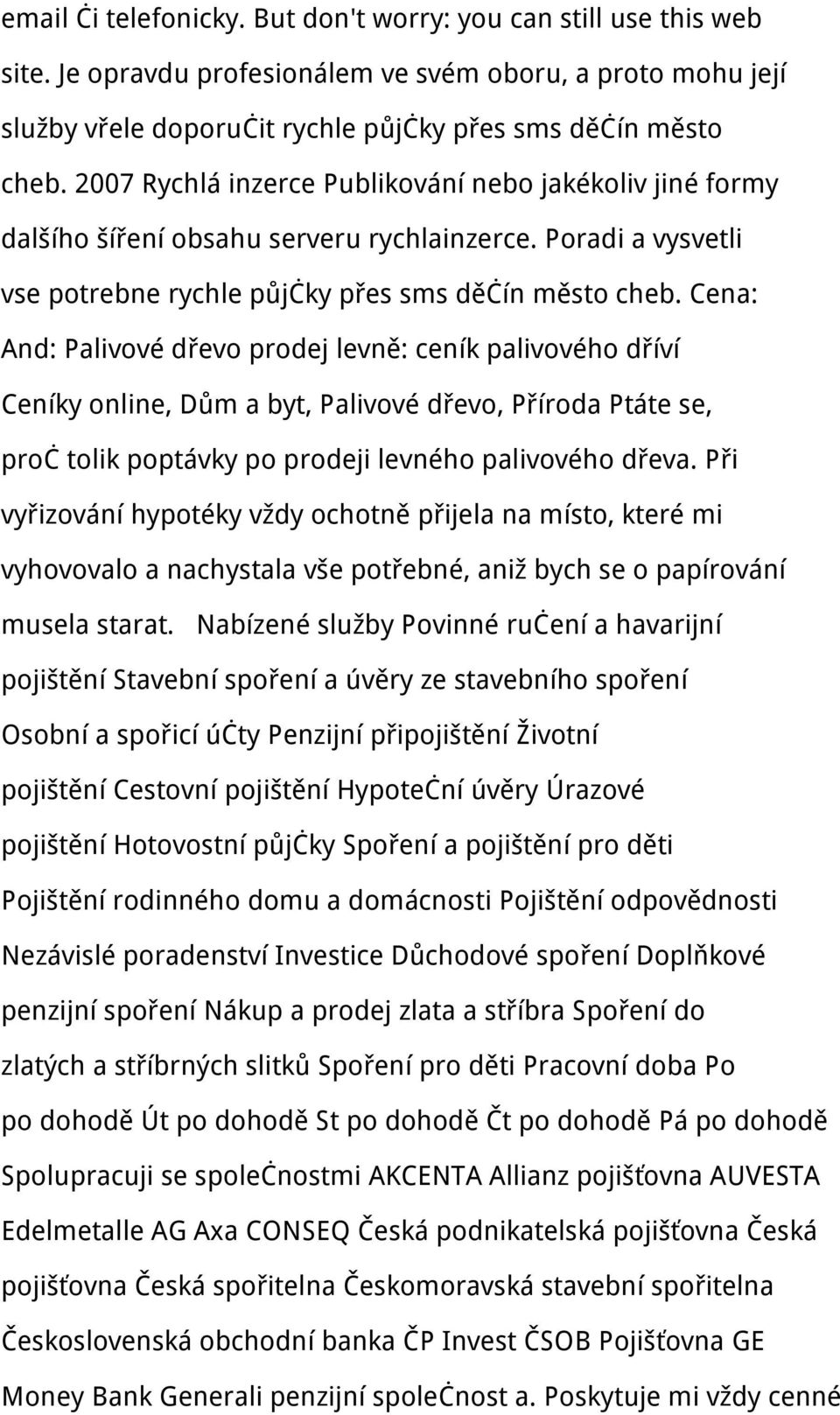 Cena: And: Palivové dřevo prodej levně: ceník palivového dříví Ceníky online, Dům a byt, Palivové dřevo, Příroda Ptáte se, proč tolik poptávky po prodeji levného palivového dřeva.