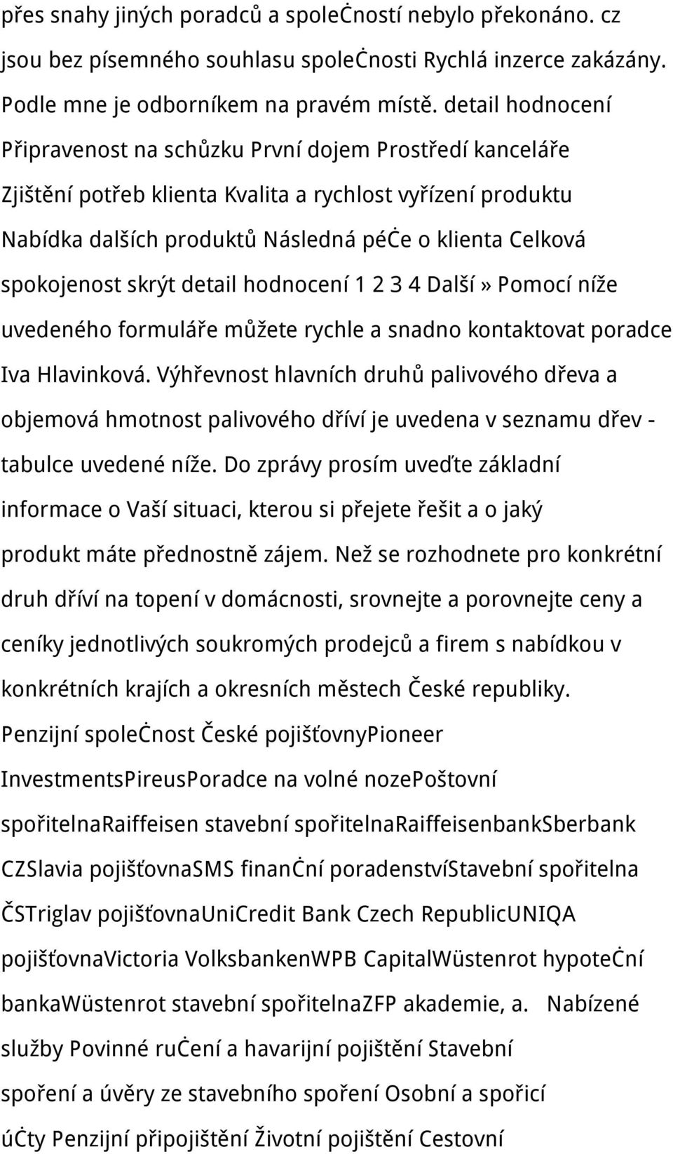 spokojenost skrýt detail hodnocení 1 2 3 4 Další» Pomocí níže uvedeného formuláře můžete rychle a snadno kontaktovat poradce Iva Hlavinková.