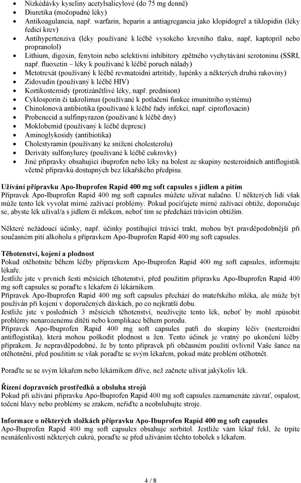 digoxin, fenytoin nebo selektivní inhibitory zpětného vychytávání serotoninu (SSRI, např.