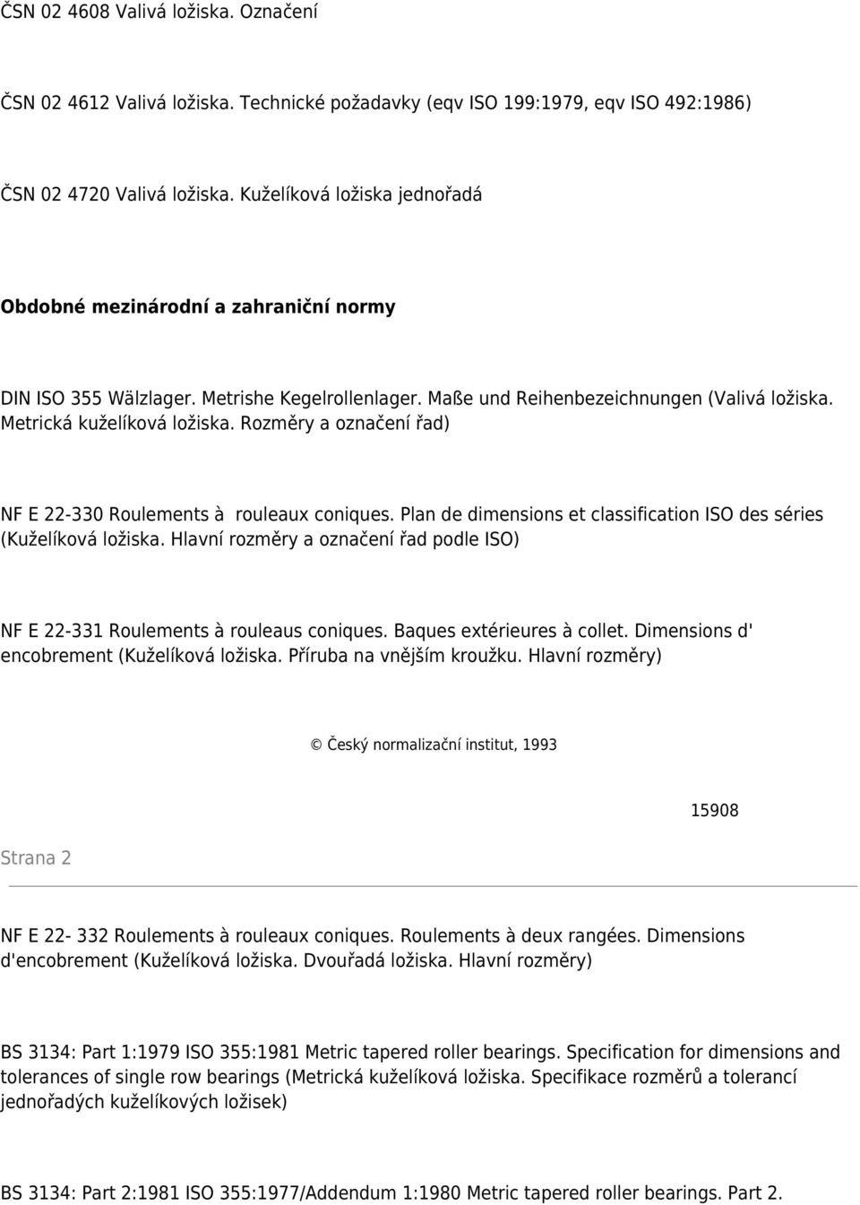 Rozměry a označení řad) NF E 22-330 Roulements à rouleaux coniques. Plan de dimensions et classification ISO des séries (Kuželíková ložiska.