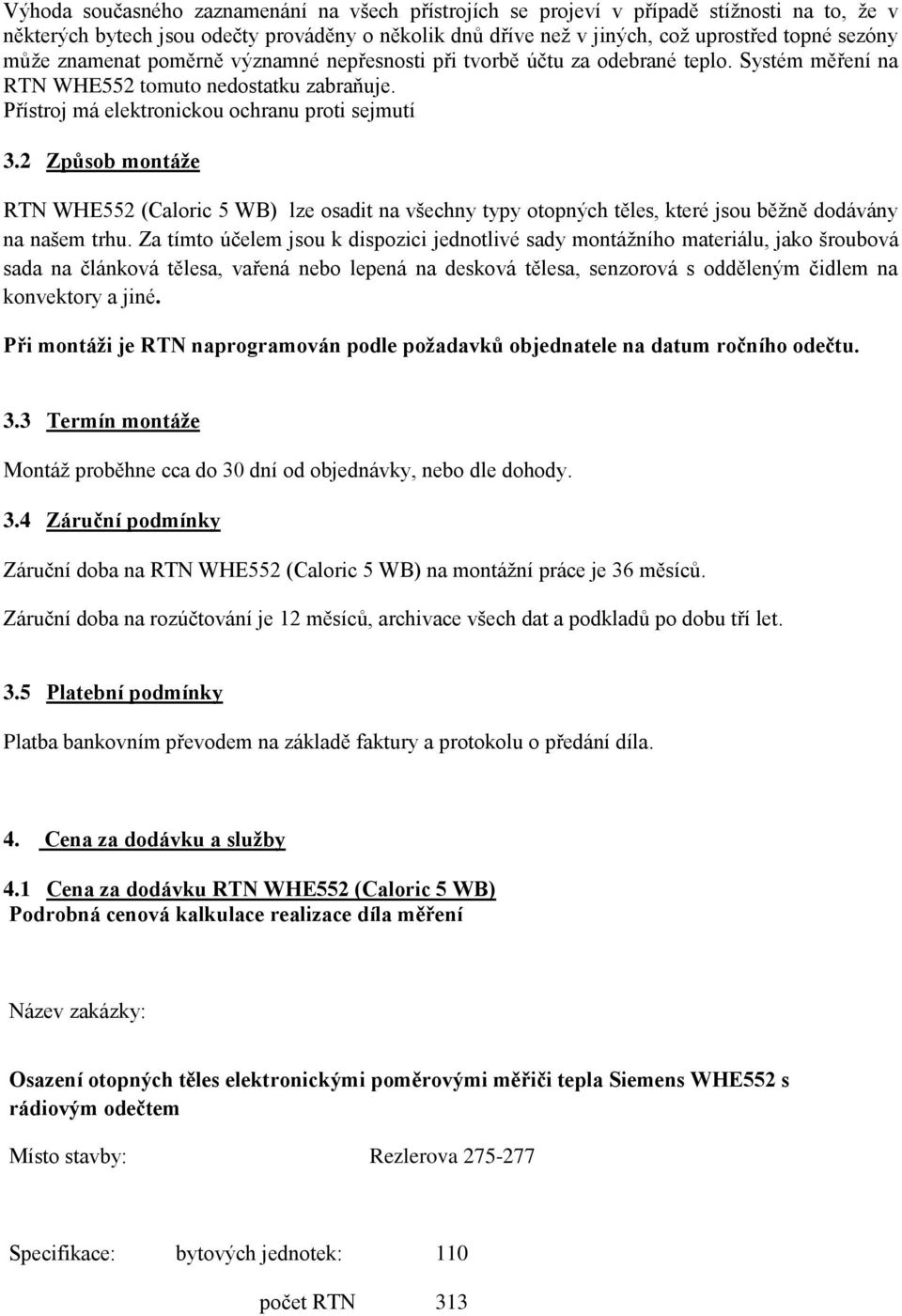 2 Způsob montáže RTN WHE552 (Caloric 5 WB) lze osadit na všechny typy otopných těles, které jsou běžně dodávány na našem trhu.