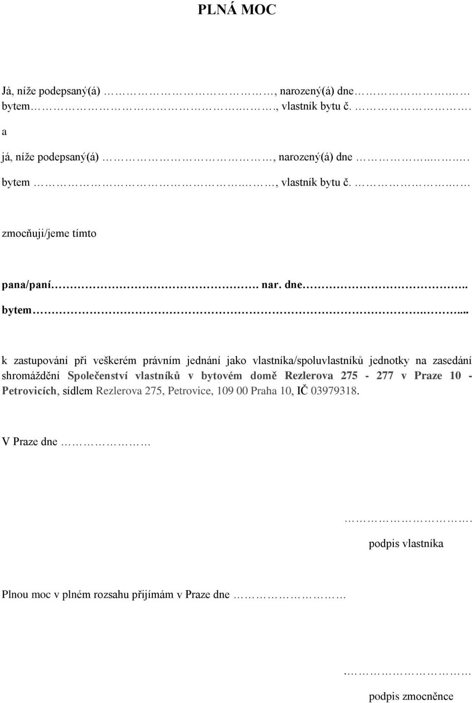 ... k zastupování při veškerém právním jednání jako vlastníka/spoluvlastníků jednotky na zasedání shromáždění Společenství vlastníků v