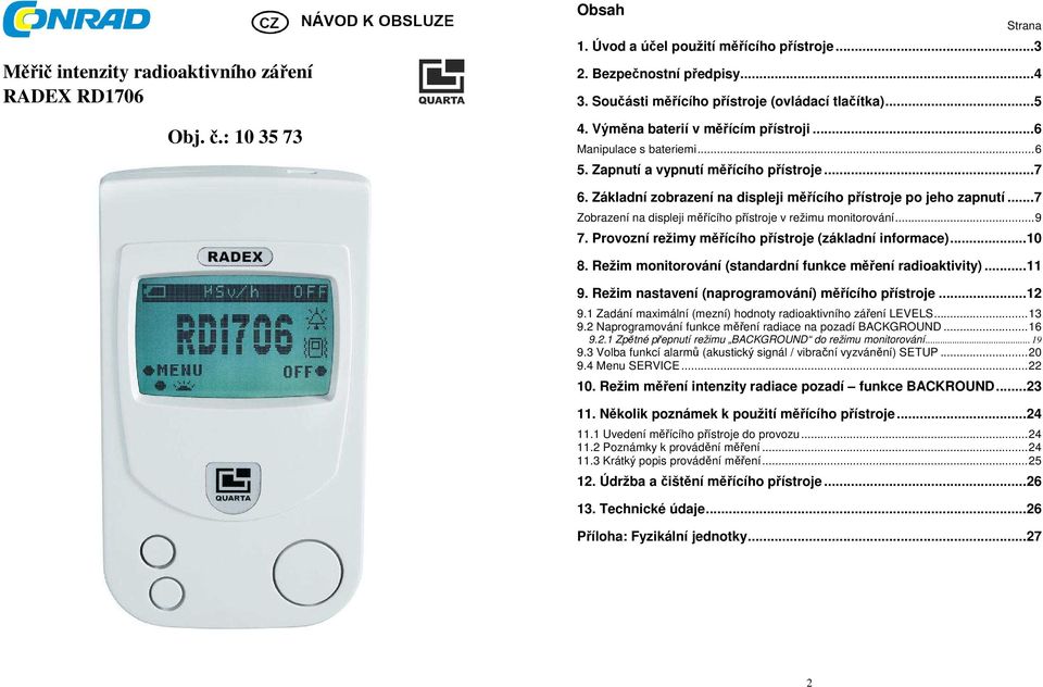 Základní zobrazení na displeji měřícího přístroje po jeho zapnutí...7 Zobrazení na displeji měřícího přístroje v režimu monitorování...9 7. Provozní režimy měřícího přístroje (základní informace).