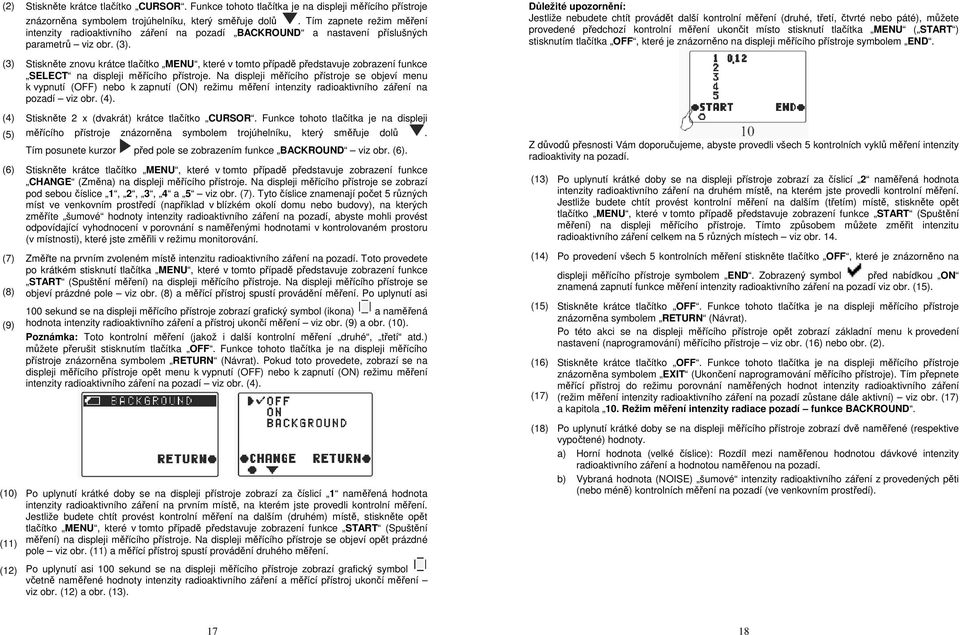 Důležité upozornění: Jestliže nebudete chtít provádět další kontrolní měření (druhé, třetí, čtvrté nebo páté), můžete provedené předchozí kontrolní měření ukončit místo stisknutí tlačítka MENU (