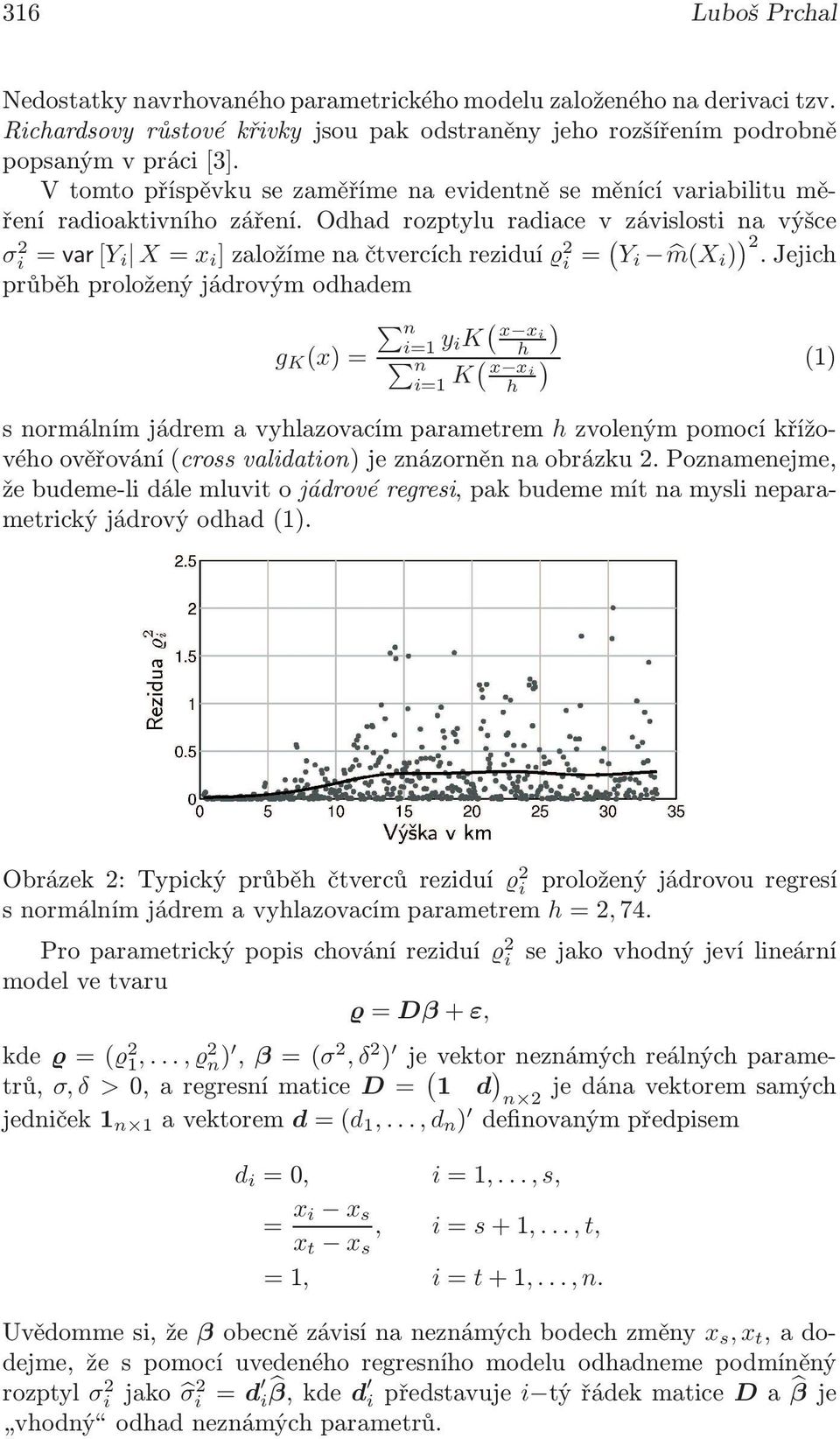 Odhad rozptylu radiace v závislosti na výšce σi 2=var[Y i X= x i ]založímenačtvercíchreziduí 2i = ( Y i m(x i ) ) 2.