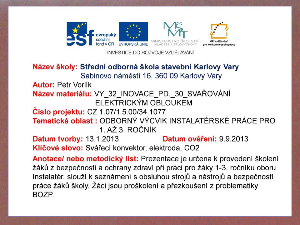 9.2013 Klíčové slovo: Svářecí konvektor, elektroda, CO2 Anotace/ nebo metodický list: Prezentace je určena k provedení školení žáků z bezpečnosti a ochrany zdraví při