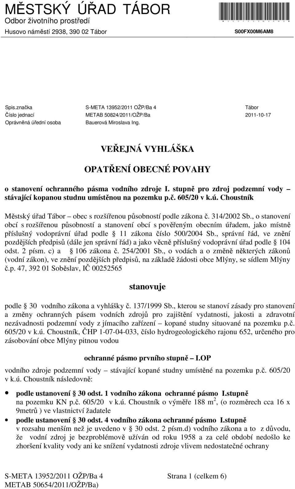 VEŘEJNÁ VYHLÁŠKA OPATŘENÍ OBECNÉ POVAHY o stanovení ochranného pásma vodního zdroje I. stupně pro zdroj podzemní vody stávající kopanou studnu umístěnou na pozemku p.č. 605/20 v k.ú.