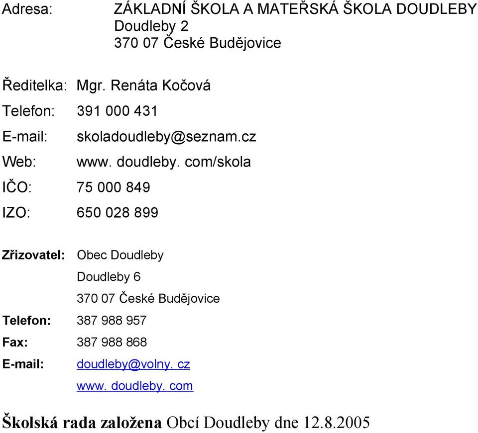 com/skola IČO: 75 000 849 IZO: 650 028 899 Zřizovatel: Obec Doudleby Doudleby 6 370 07 České Budějovice