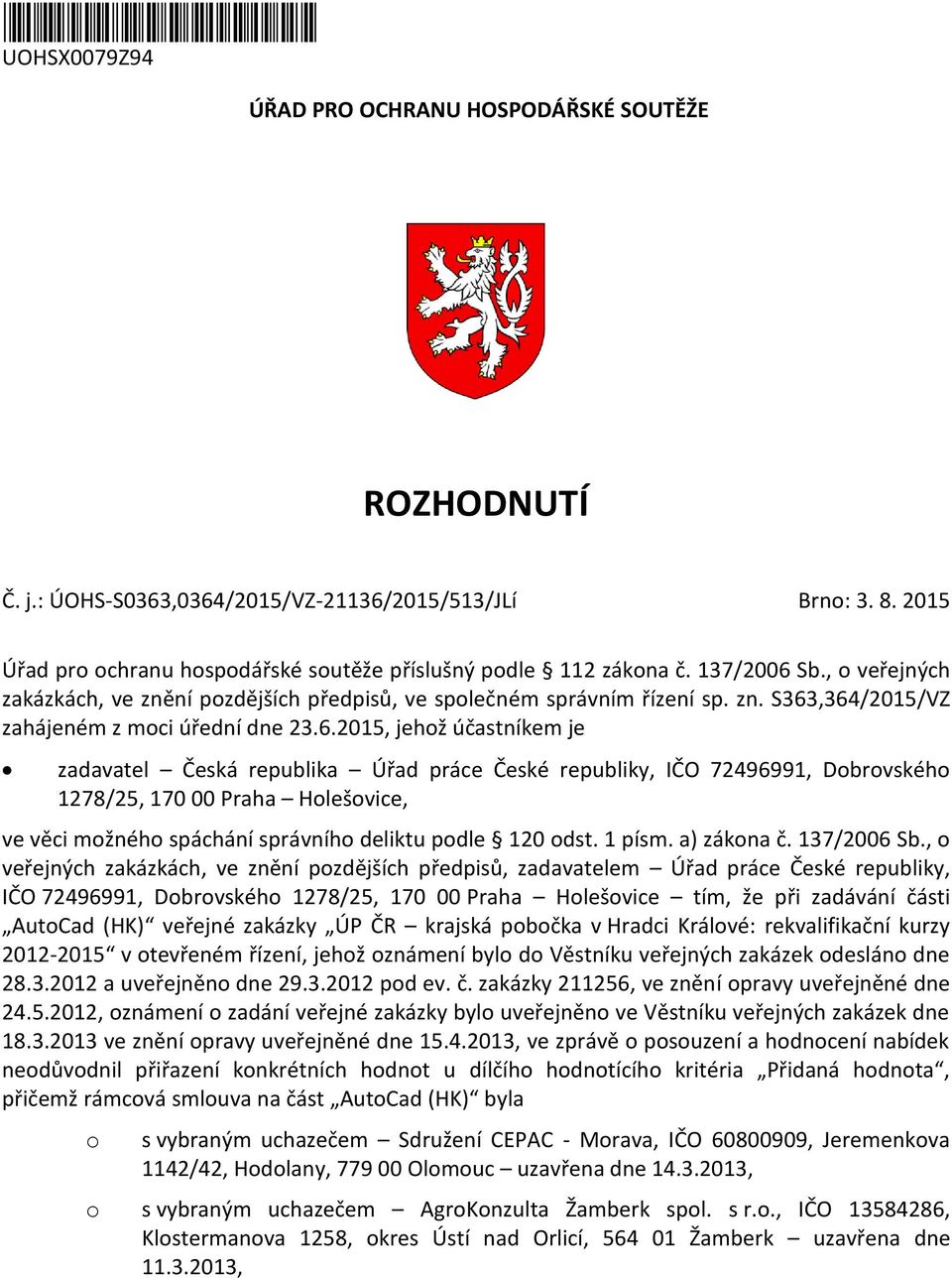 6.2015, jehž účastníkem je zadavatel Česká republika Úřad práce České republiky, IČO 72496991, Dbrvskéh 1278/25, 170 00 Praha Hlešvice, ve věci mžnéh spáchání správníh deliktu pdle 120 dst. 1 písm.