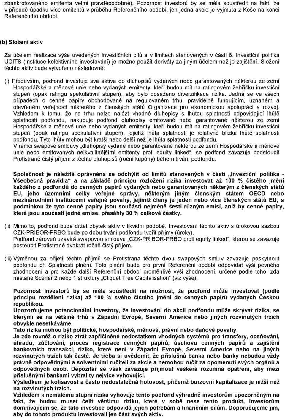 (b) Složení aktiv Za účelem realizace výše uvedených investičních cílů a v limitech stanovených v části 6.