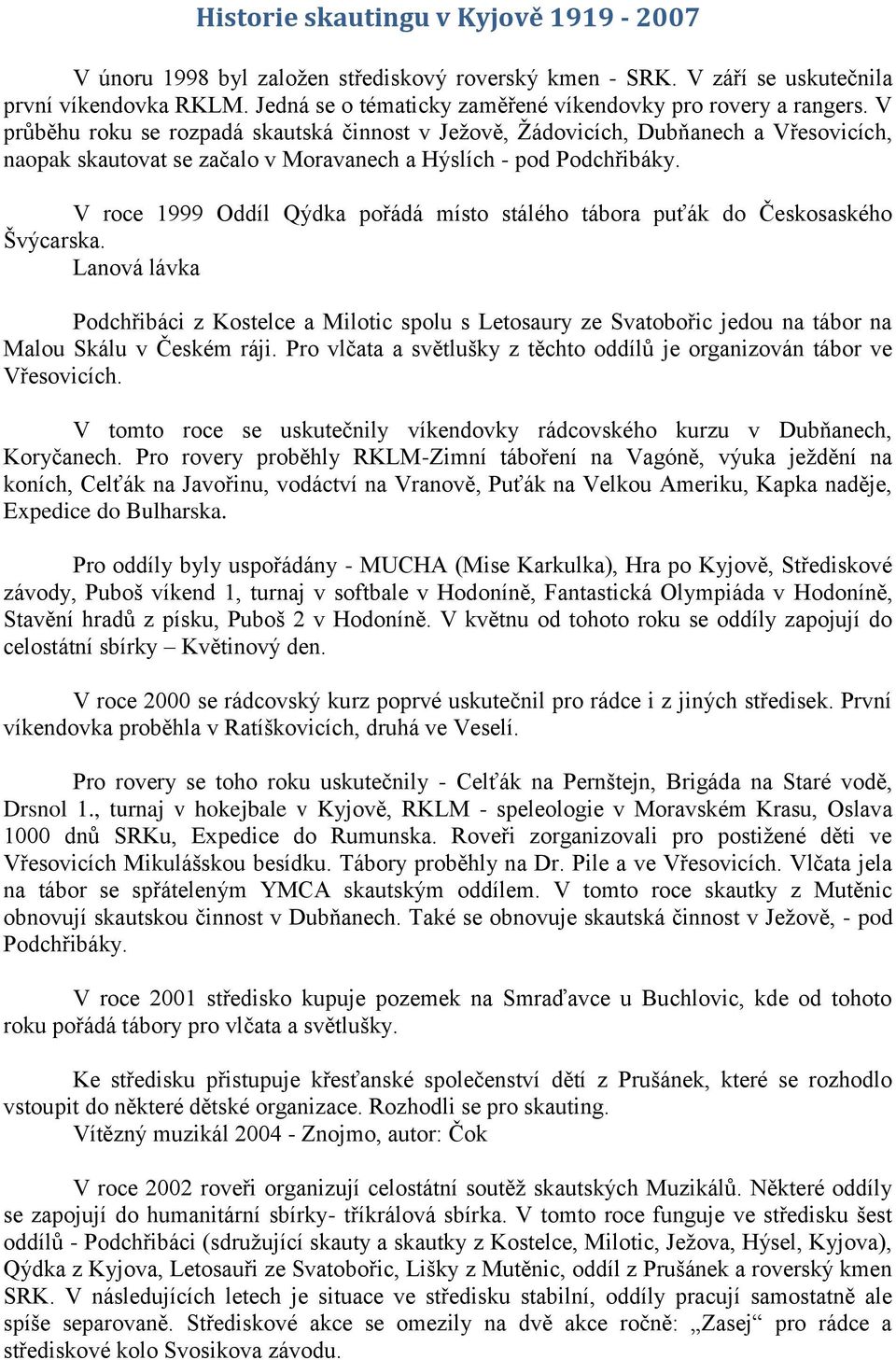 V roce 1999 Oddíl Qýdka pořádá místo stálého tábora puťák do Českosaského Švýcarska.