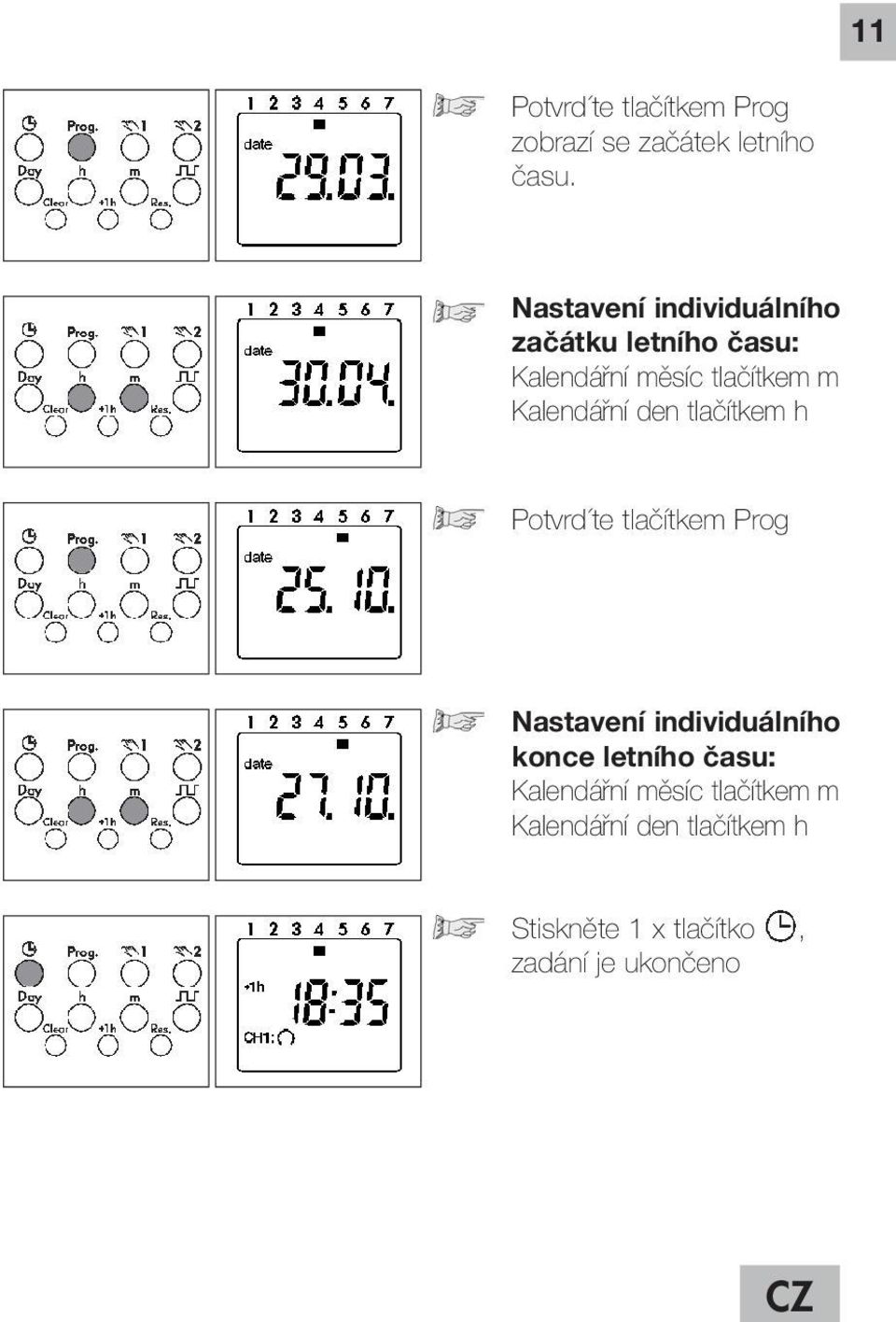 Kalendářní den tlačítkem h Potvrd te tlačítkem Prog Nastavení individuálního konce