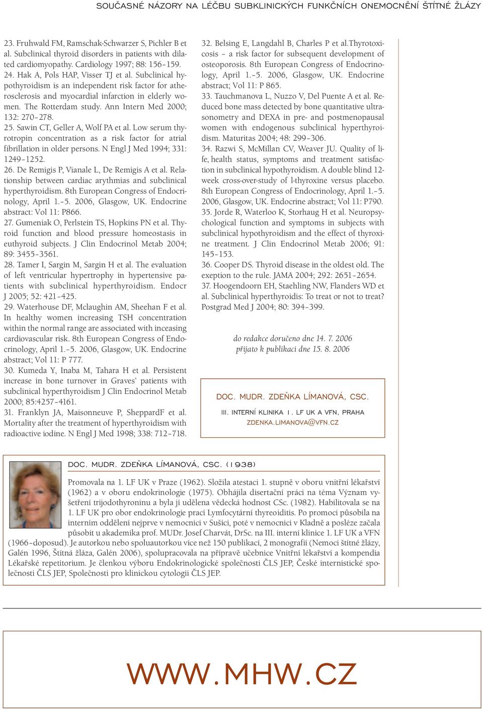 Sawin CT, Geller A, Wolf PA et al. Low serum thyrotropin concentration as a risk factor for atrial fibrillation in older persons. N Engl J Med 1994; 331: 1249 1252. 26.