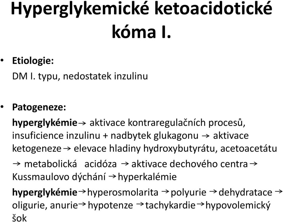 + nadbytek glukagonu aktivace ketogeneze elevace hladiny hydroxybutyrátu, acetoacetátu metabolická acidóza