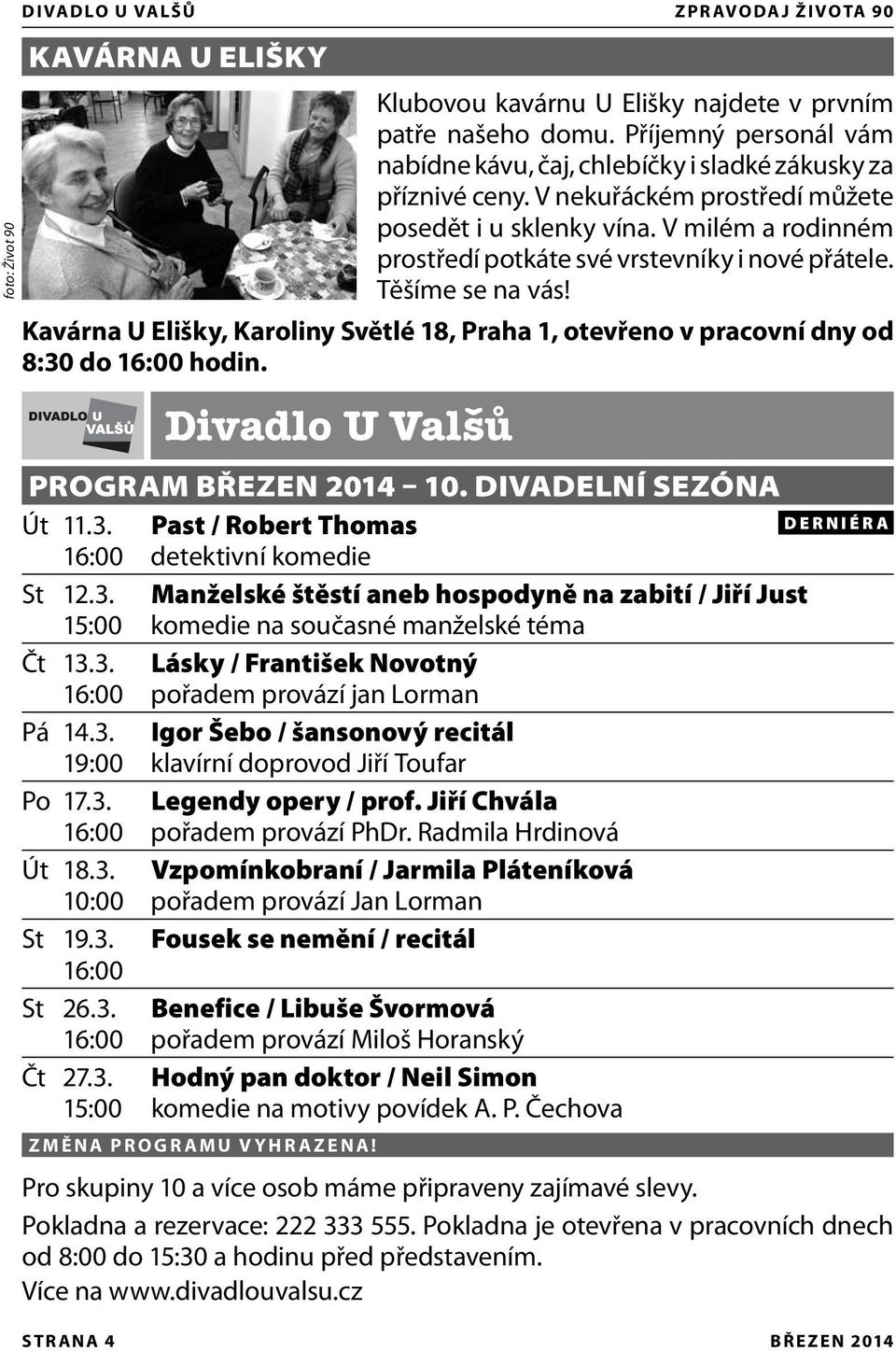 V milém a rodinném prostředí potkáte své vrstevníky i nové přátele. Těšíme se na vás! Kavárna U Elišky, Karoliny Světlé 18, Praha 1, otevřeno v pracovní dny od 8:30 do 16:00 hodin.