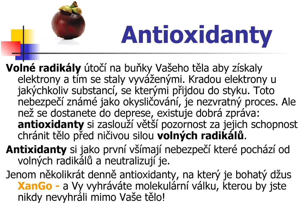 Ale než se dostanete do deprese, existuje dobrá zpráva: antioxidanty si zaslouží větší pozornost za jejich schopnost chránit tělo před ničivou silou volných