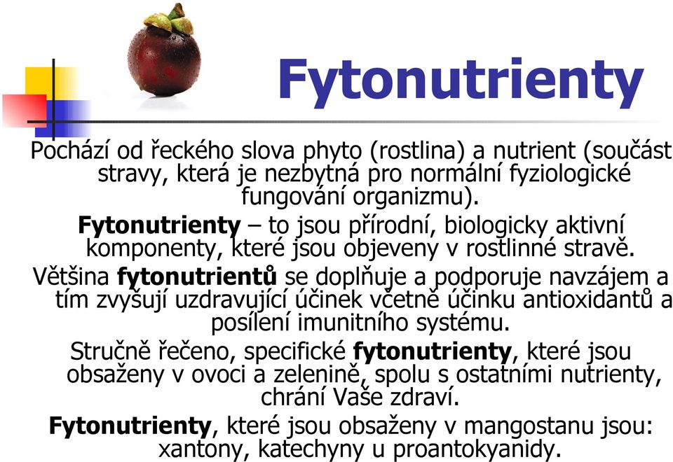 Většina fytonutrientů se doplňuje a podporuje navzájem a tím zvyšují uzdravující účinek včetně účinku antioxidantů a posílení imunitního systému.