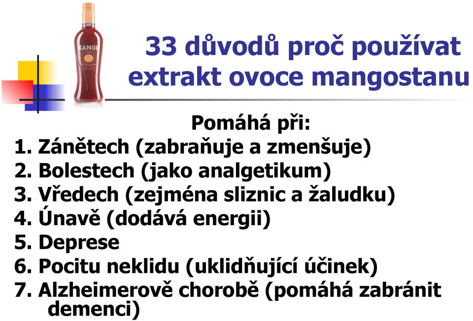 Vředech (zejména sliznic a žaludku) 4. Únavě (dodává energii) 5.