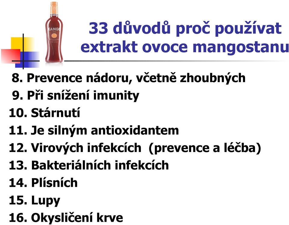 Stárnutí 11. Je silným antioxidantem 12.