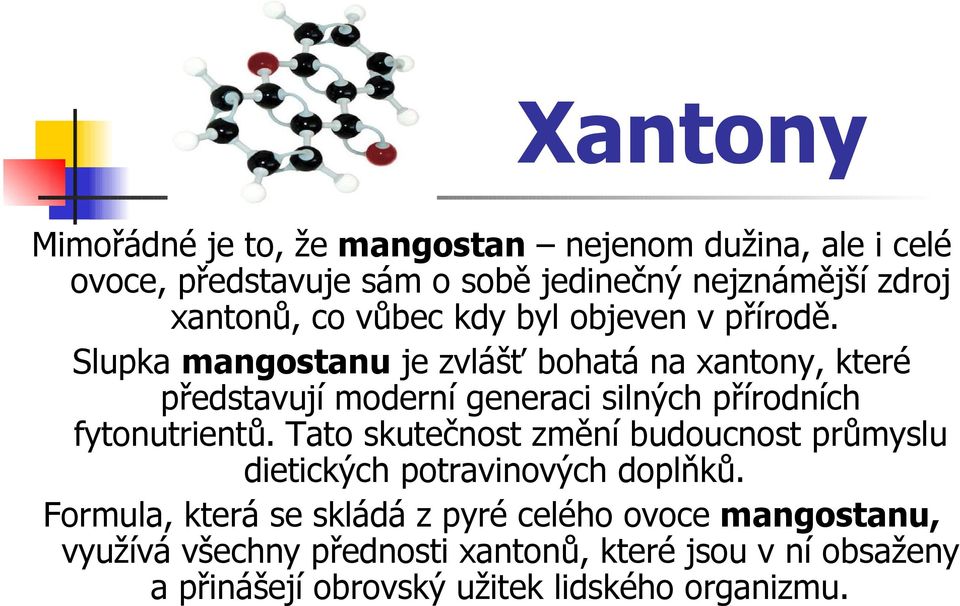 Slupka mangostanu je zvlášť bohatá na xantony, které představují moderní generaci silných přírodních fytonutrientů.