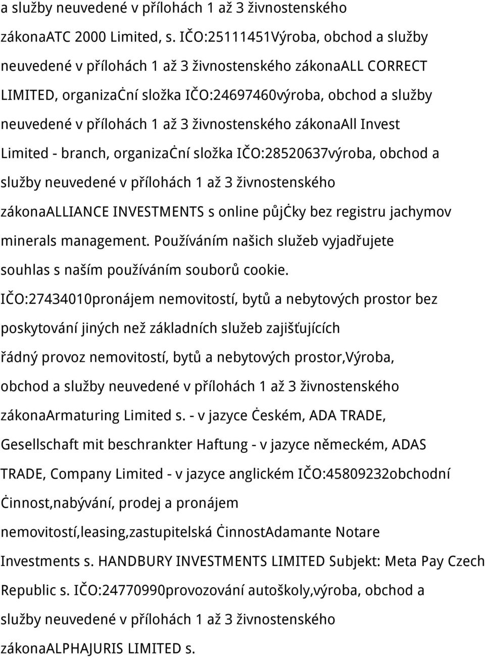 živnostenského zákonaall Invest Limited - branch, organizační složka IČO:28520637výroba, obchod a služby neuvedené v přílohách 1 až 3 živnostenského zákonaalliance INVESTMENTS s online půjčky bez