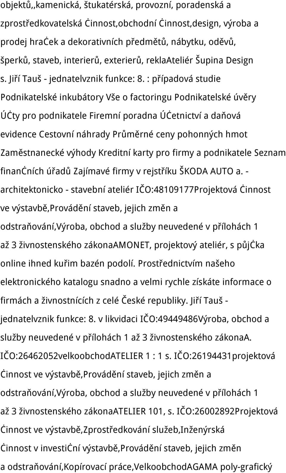 : případová studie Podnikatelské inkubátory Vše o factoringu Podnikatelské úvěry Účty pro podnikatele Firemní poradna Účetnictví a daňová evidence Cestovní náhrady Průměrné ceny pohonných hmot