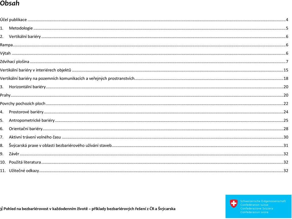 Prostorové bariéry... 24 5. Antropometrické bariéry... 25 6. Orientační bariéry... 28 7. Aktivní trávení volného času... 30 8.