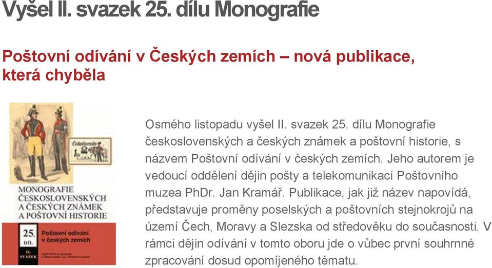 Publikace, jak již název napovídá, představuje proměny poselských a poštovních stejnokrojů na území Čech, Moravy a Slezska od středověku do