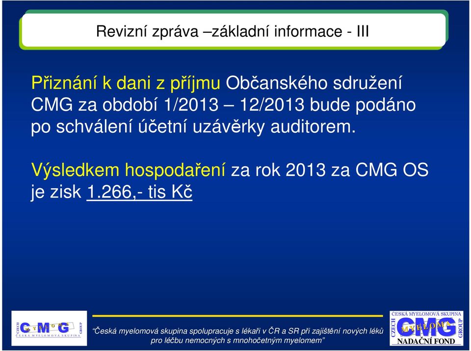 bude podáno po schválení účetní uzávěrky auditorem.