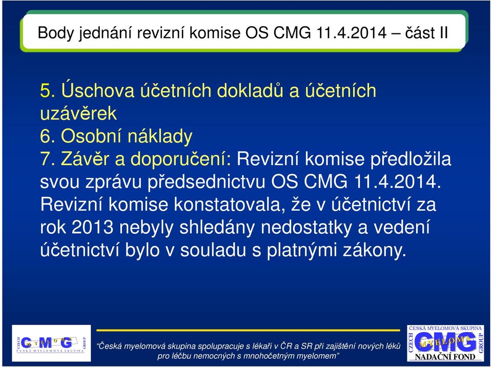 Závěr a doporučení: Revizní komise předložila svou zprávu předsednictvu OS 11.4.2014.