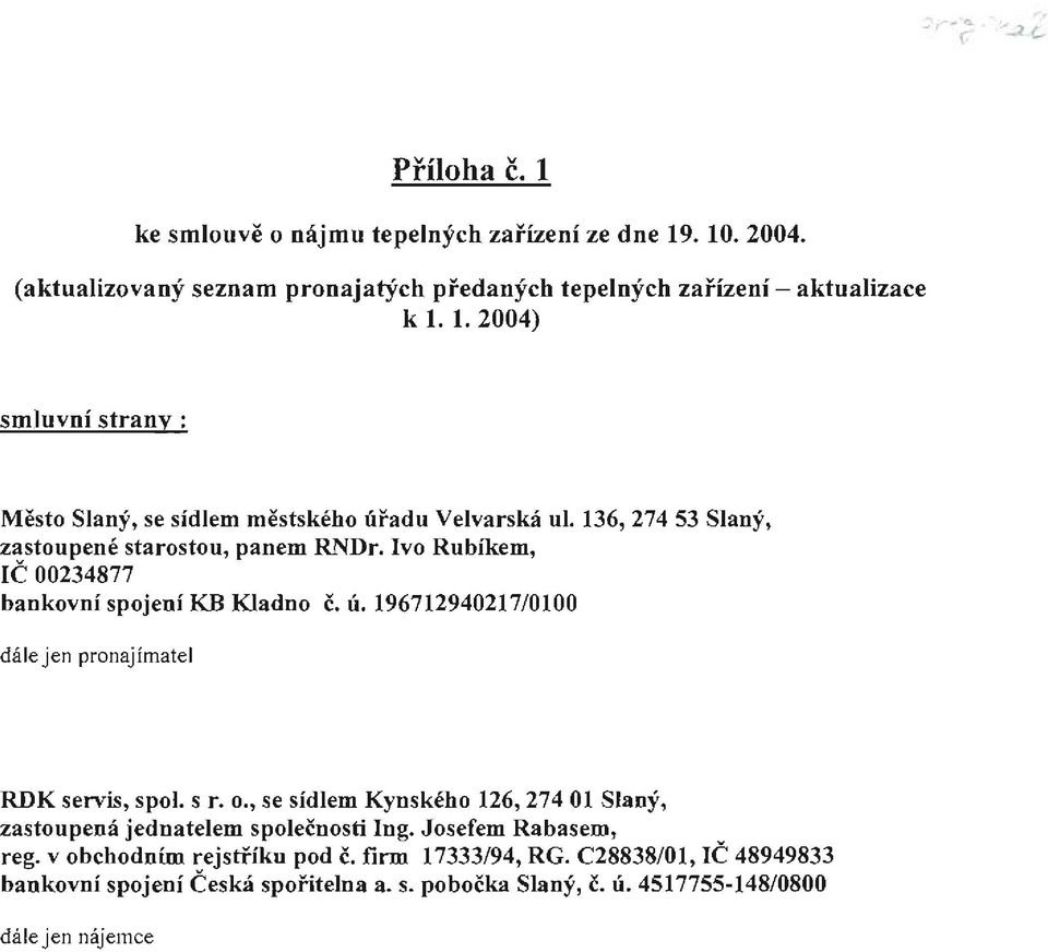 s r. o., se sídlem Kynského 126, 274 Ol Slaný, zastoupená jednatelem společnosti Ing. Josefem Rabasem, reg. v obchodním rejstříku pod č. finn 17333/94, RG.