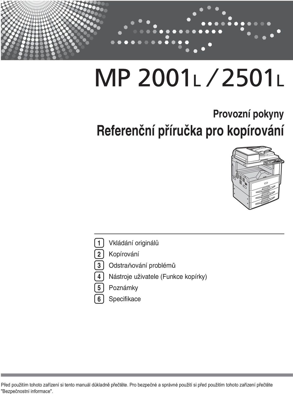 Specifikace Před použitím tohoto zařízení si tento manuál důkladně přečtěte.