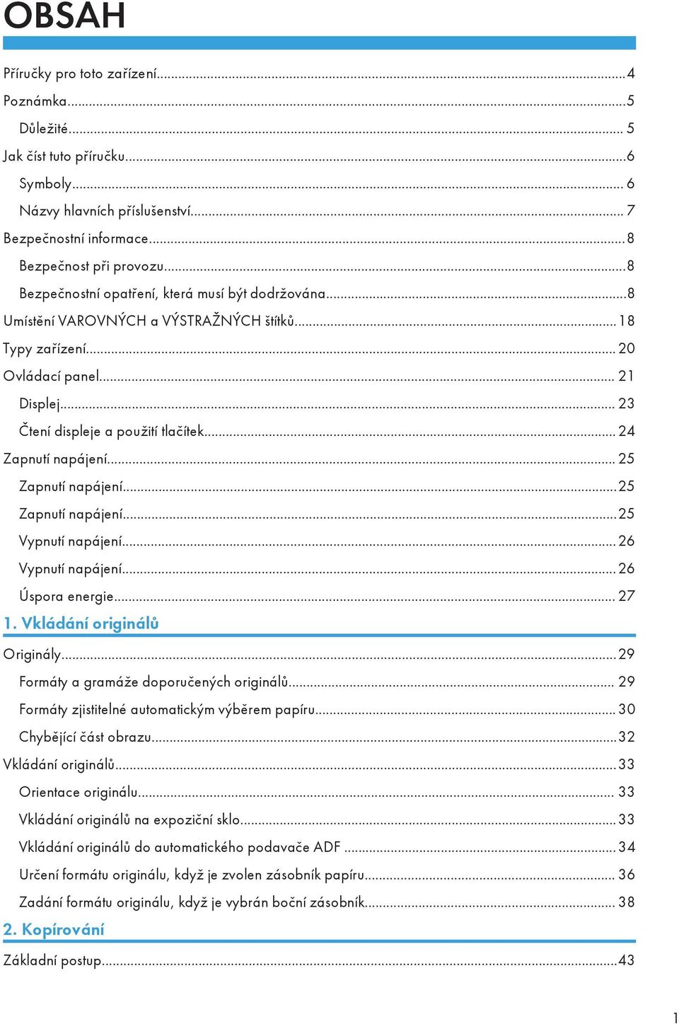 .. 24 Zapnutí napájení... 25 Zapnutí napájení...25 Zapnutí napájení...25 Vypnutí napájení...26 Vypnutí napájení...26 Úspora energie... 27 1. Vkládání originálů Originály.