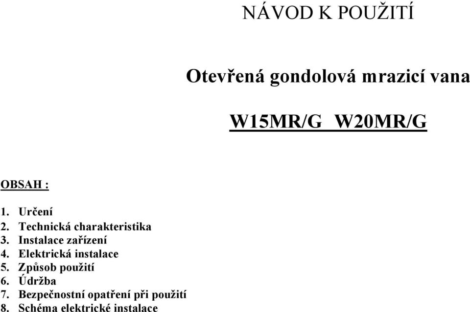 Instalace zařízení 4. Elektrická instalace 5. Způsob použití 6.