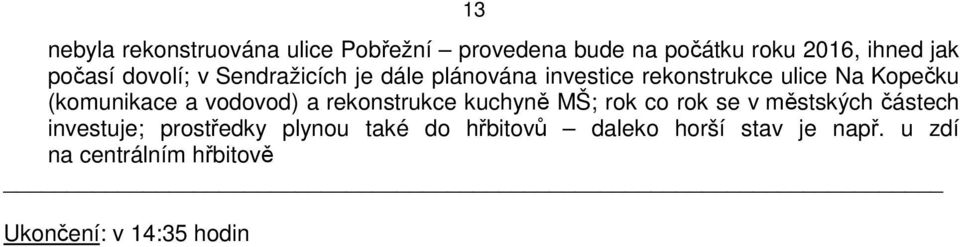 vodovod) a rekonstrukce kuchyně MŠ; rok co rok se v městských částech investuje; prostředky