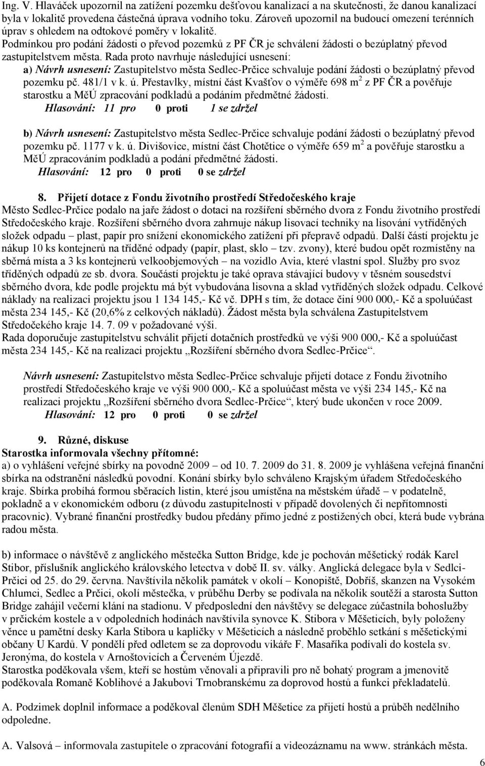 Podmínkou pro podání žádosti o převod pozemků z PF ČR je schválení žádosti o bezúplatný převod zastupitelstvem města.