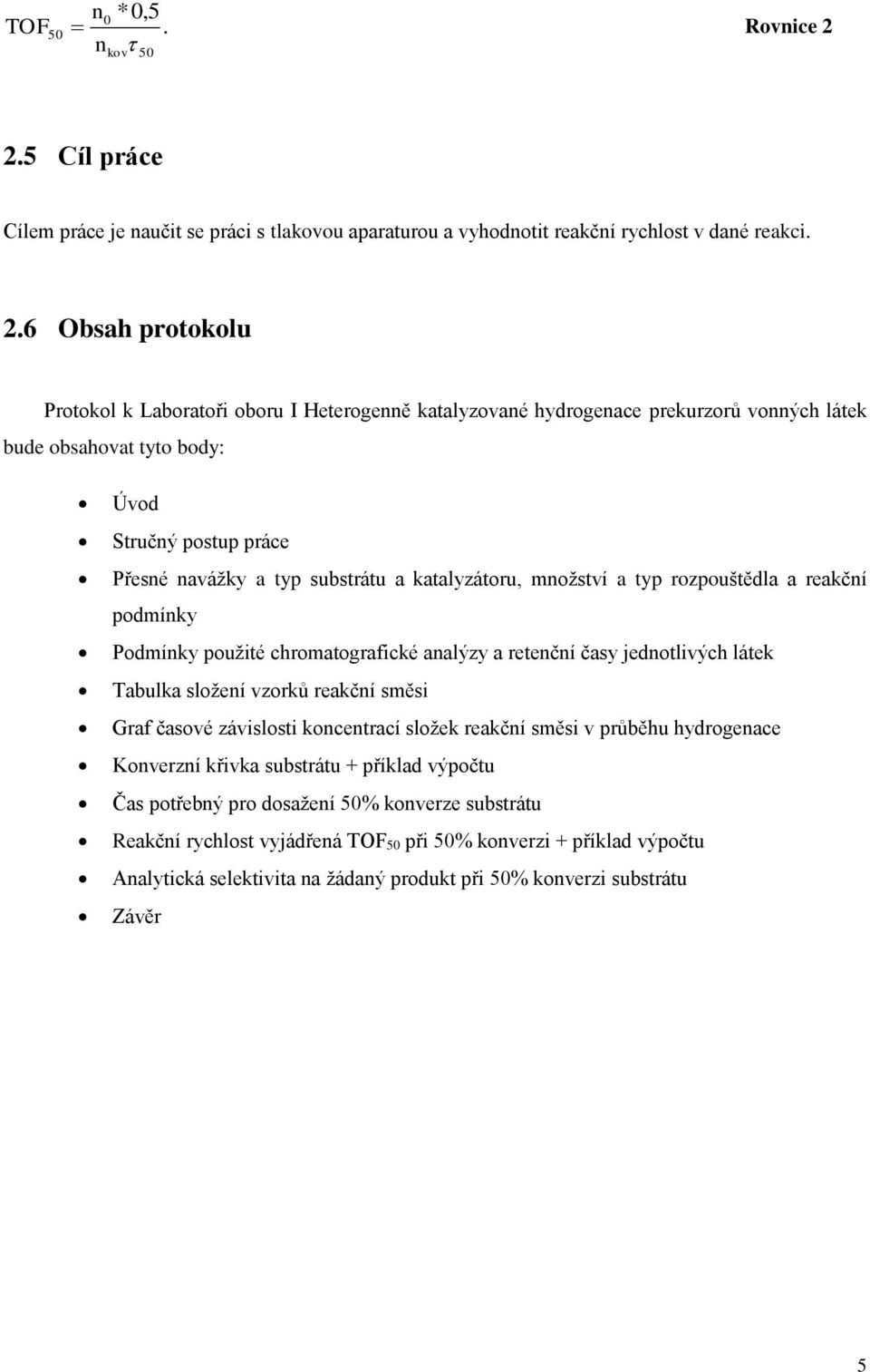 5 Cíl práce Cílem práce je naučit se práci s tlakovou aparaturou a vyhodnotit reakční rychlost v dané reakci. 2.