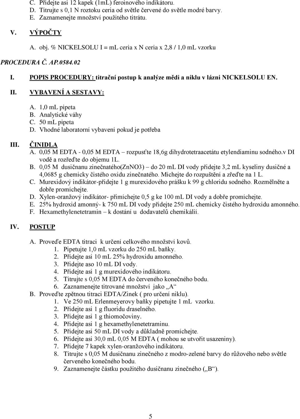 1,0 ml pipeta B. Analytické váhy C. 50 ml pipeta D. Vhodné laboratorní vybavení pokud je potřeba III. IV. ČINIDLA A.