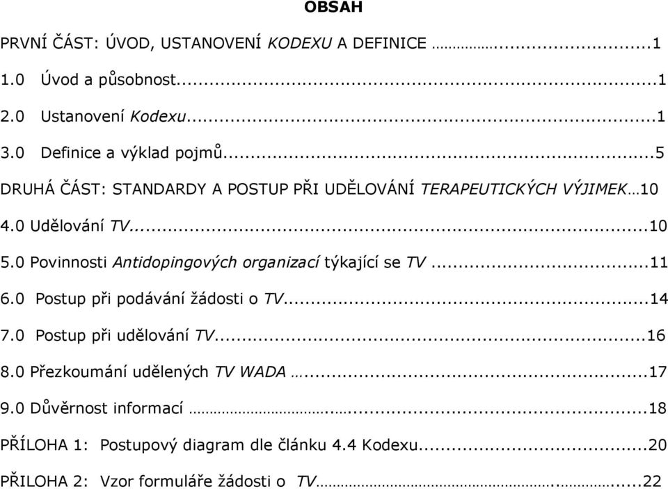 0 Povinnosti Antidopingových organizací týkající se TV...11 6.0 Postup při podávání žádosti o TV...14 7.0 Postup při udělování TV...16 8.