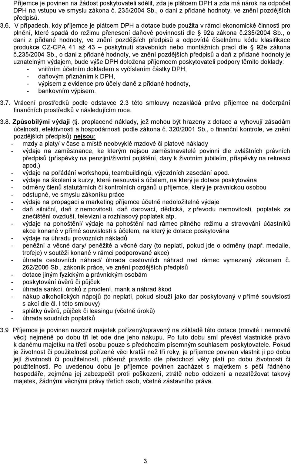 , o dani z přidané hodnoty, ve znění pozdějších předpisů a odpovídá číselnému kódu klasifikace produkce CZ-CPA 41 až 43 poskytnutí stavebních nebo montážních prací dle 92e zákona č.235/2004 Sb.