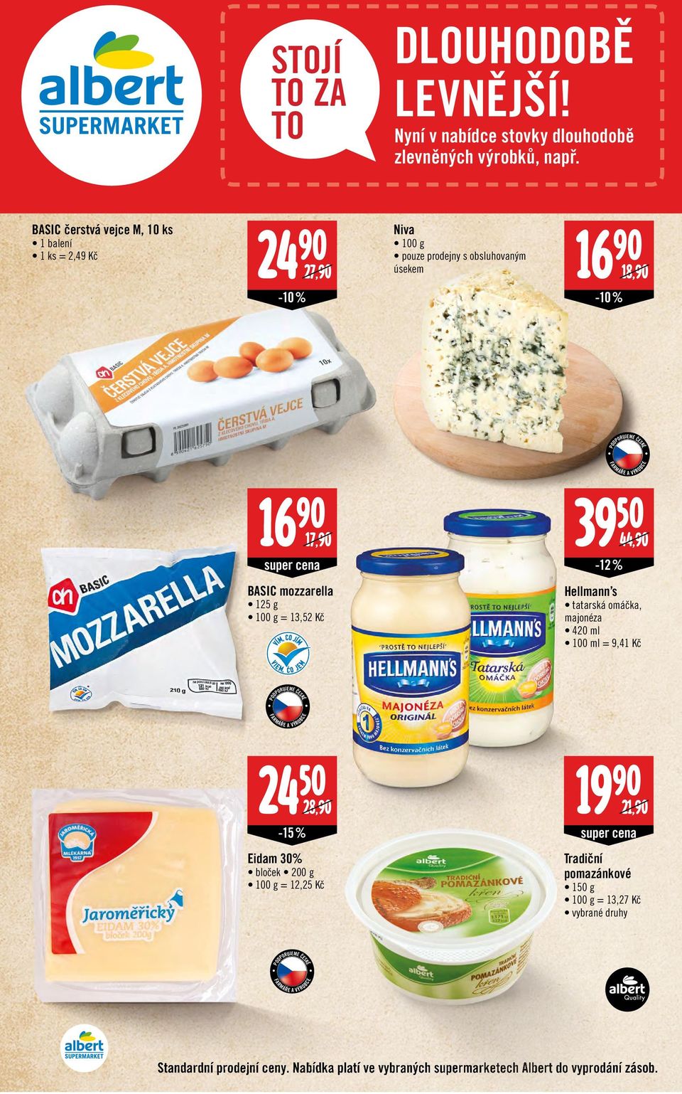 17,90 super cena 39 50-12 % 44,90 BASIC mozzarella 125 g = 13,52 Hellmann s tatarská omáčka, majonéza 4 ml 100 ml = 9,41 24 50-15 %